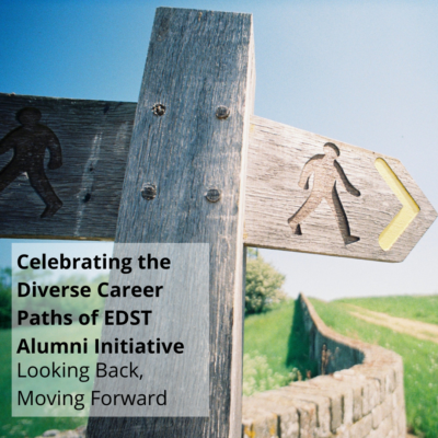 Celebrating the Diverse Career Paths of EDST Alumni Initiative Looking Back, Moving Forward
