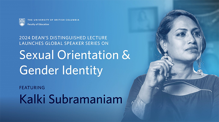 UBC Faculty of Education - 2024 Dean’s Distinguished Lecture: Sexual Orientation and Gender Identity - Featuring Kalki Subramaniam