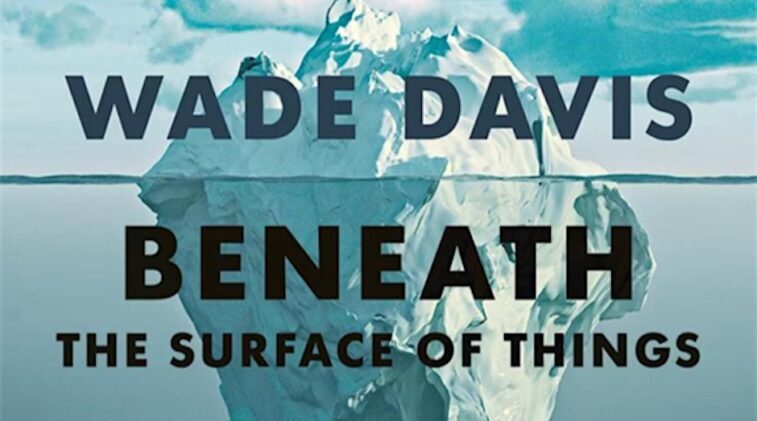 Wade Davis - Beneath the surface of things